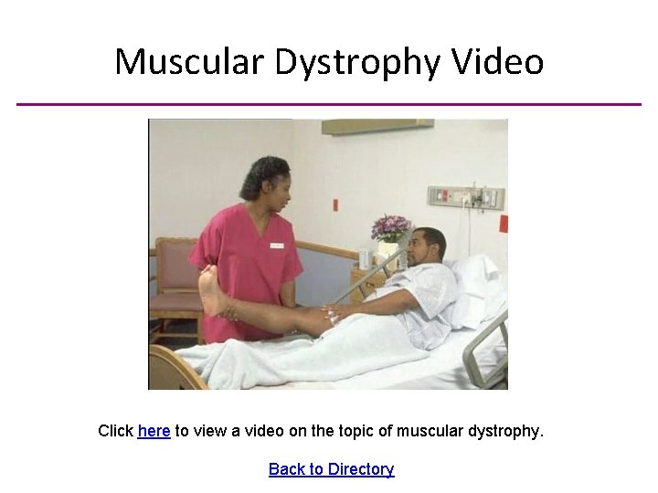 Muscular Dystrophy Video Click here to view a video on the topic of muscular