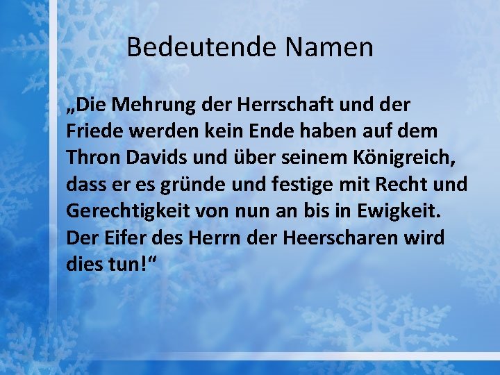 Bedeutende Namen „Die Mehrung der Herrschaft und der Friede werden kein Ende haben auf