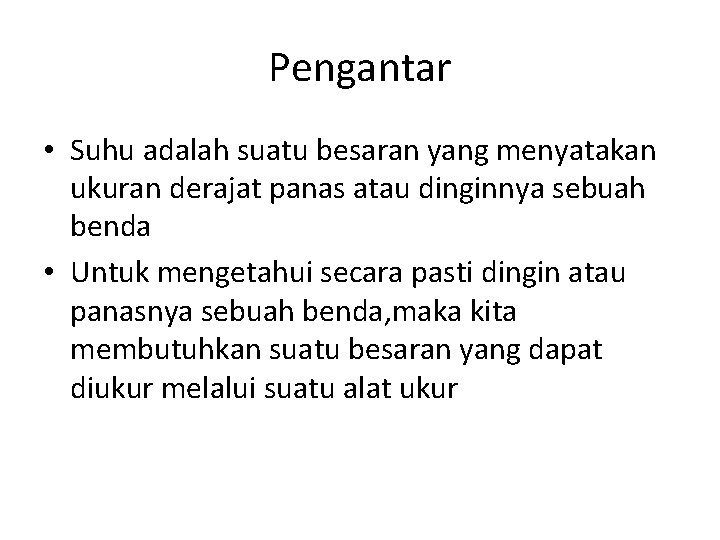 Pengantar • Suhu adalah suatu besaran yang menyatakan ukuran derajat panas atau dinginnya sebuah