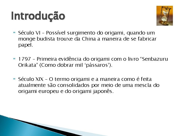 Introdução Século VI – Possível surgimento do origami, quando um monge budista trouxe da