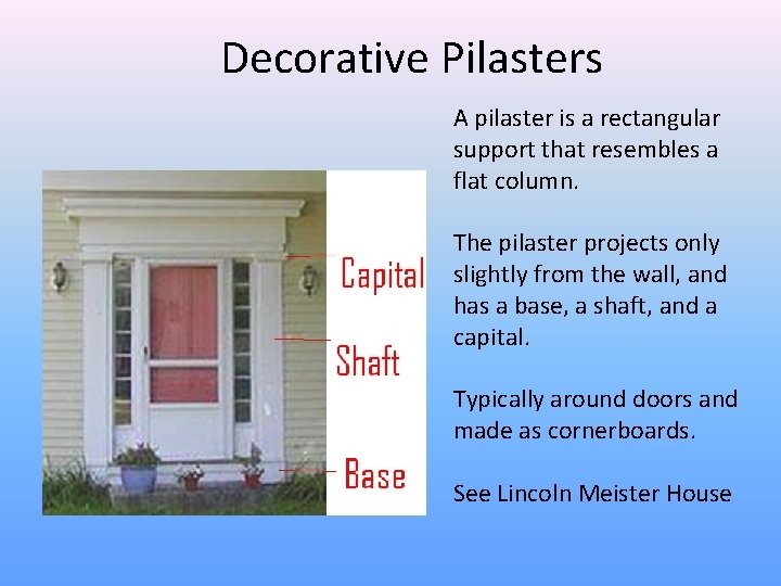 Decorative Pilasters A pilaster is a rectangular support that resembles a flat column. The