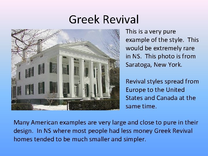 Greek Revival This is a very pure example of the style. This would be