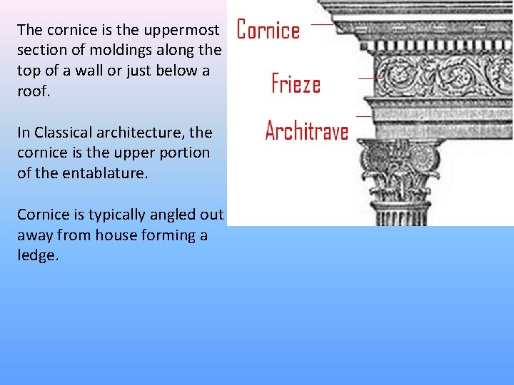 The cornice is the uppermost section of moldings along the top of a wall