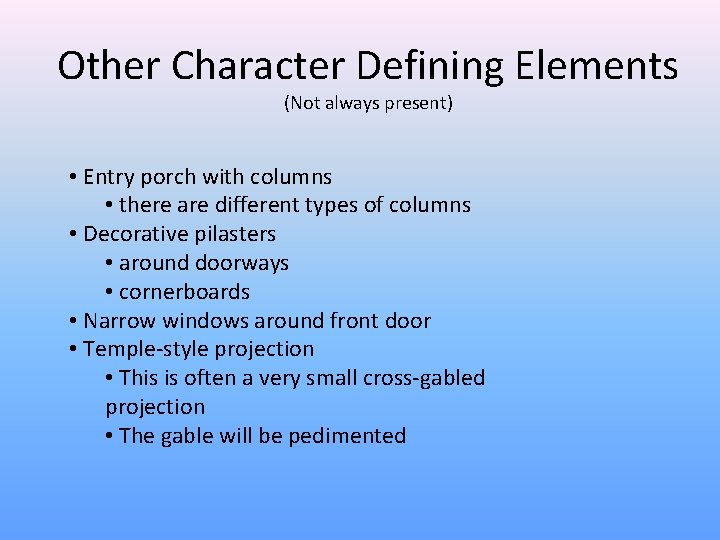 Other Character Defining Elements (Not always present) • Entry porch with columns • there