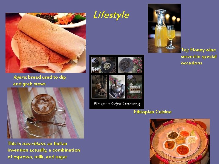 Lifestyle Tej: Honey wine served in special occasions Injera: bread used to dip and