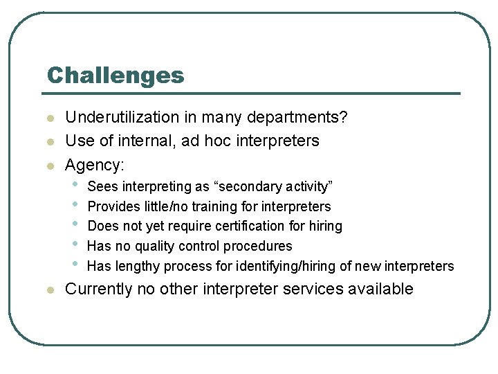 Challenges l l Underutilization in many departments? Use of internal, ad hoc interpreters Agency: