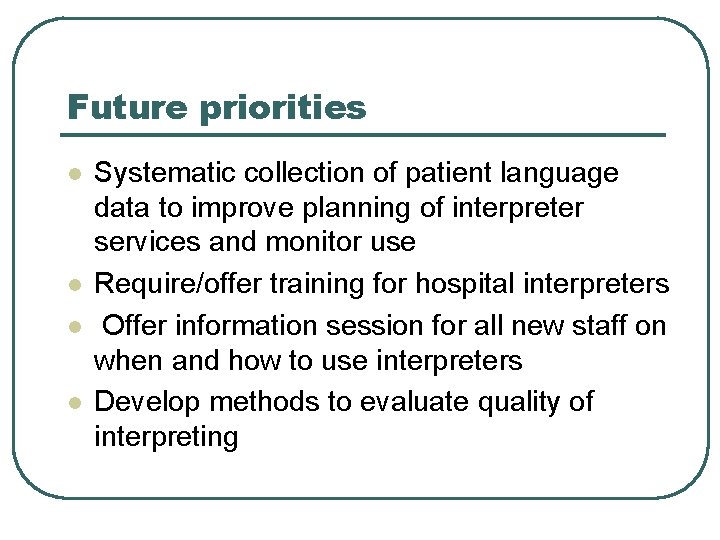 Future priorities l l Systematic collection of patient language data to improve planning of