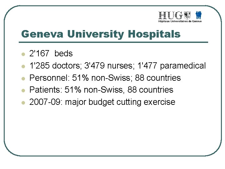 Geneva University Hospitals l l l 2'167 beds 1'285 doctors; 3'479 nurses; 1'477 paramedical