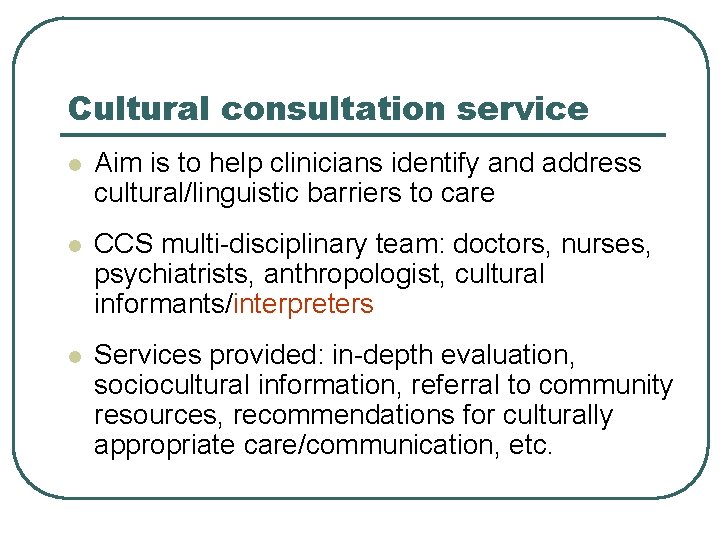 Cultural consultation service l Aim is to help clinicians identify and address cultural/linguistic barriers