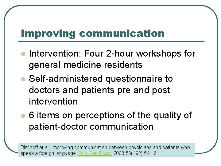 Improving communication l l l Intervention: Four 2 -hour workshops for general medicine residents