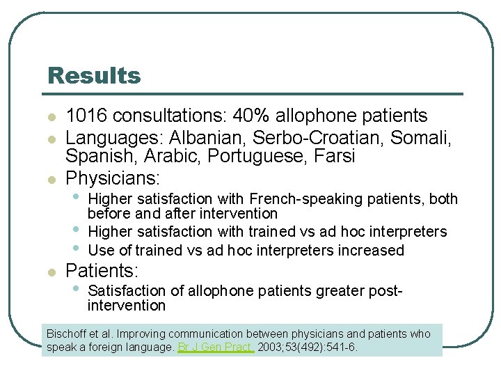 Results l l 1016 consultations: 40% allophone patients Languages: Albanian, Serbo-Croatian, Somali, Spanish, Arabic,