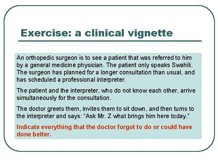 Exercise: a clinical vignette An orthopedic surgeon is to see a patient that was