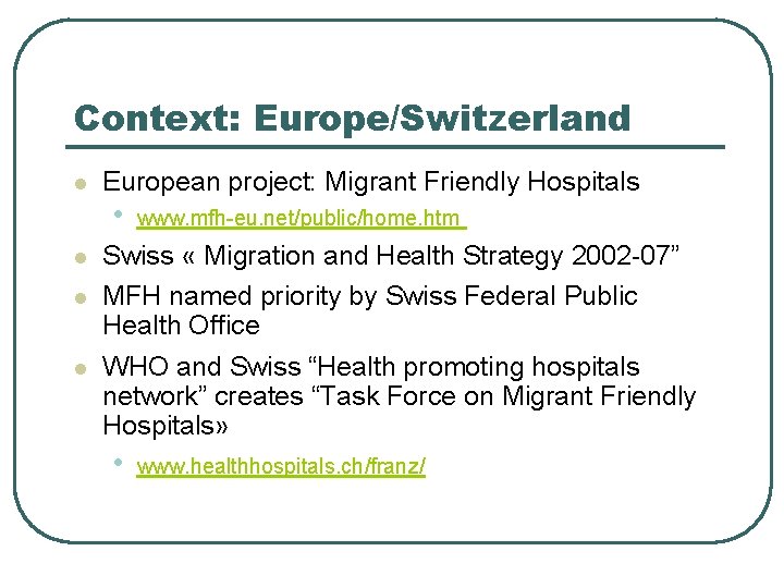 Context: Europe/Switzerland l European project: Migrant Friendly Hospitals • l l l www. mfh-eu.