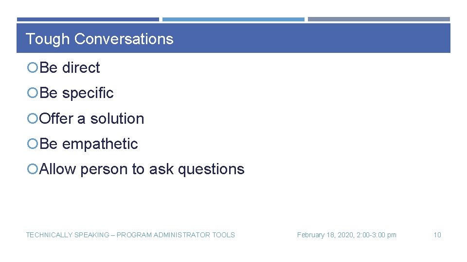 Tough Conversations Be direct Be specific Offer a solution Be empathetic Allow person to