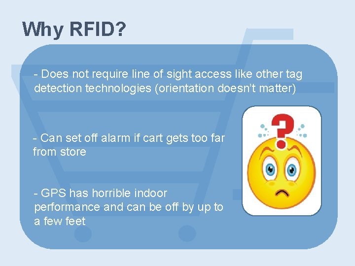 Why RFID? - Does not require line of sight access like other tag detection