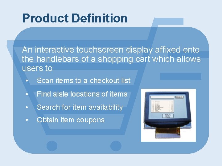 Product Definition An interactive touchscreen display affixed onto the handlebars of a shopping cart