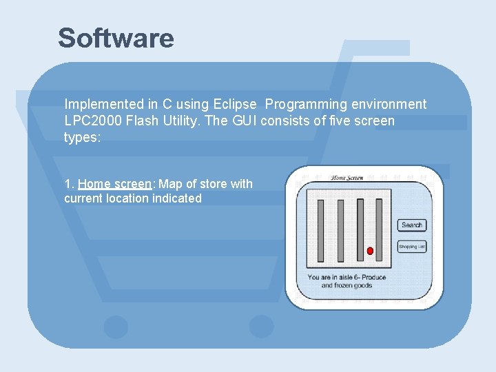 Software Implemented in C using Eclipse Programming environment LPC 2000 Flash Utility. The GUI