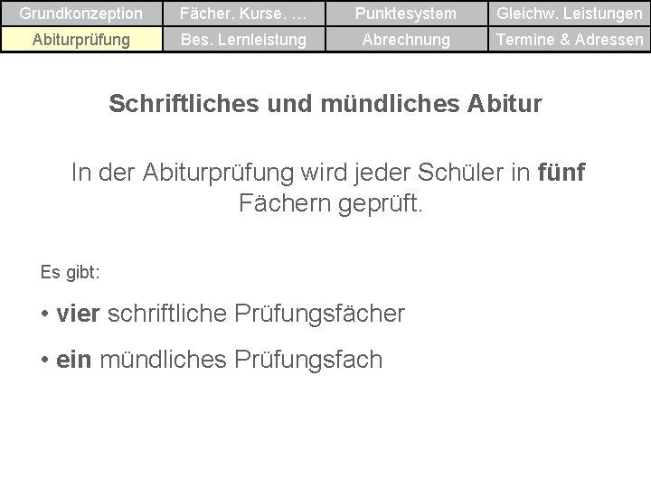 Grundkonzeption Fächer, Kurse, … Punktesystem Gleichw. Leistungen Abiturprüfung Bes. Lernleistung Abrechnung Termine & Adressen