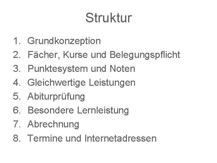 Struktur 1. 2. 3. 4. 5. 6. 7. 8. Grundkonzeption Fächer, Kurse und Belegungspflicht