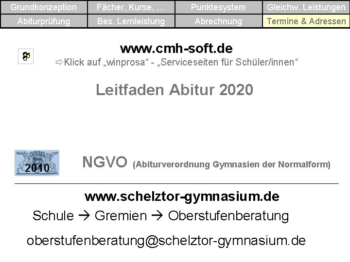 Grundkonzeption Fächer, Kurse, … Punktesystem Gleichw. Leistungen Abiturprüfung Bes. Lernleistung Abrechnung Termine & Adressen