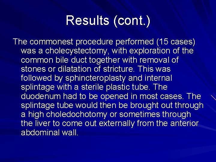 Results (cont. ) The commonest procedure performed (15 cases) was a cholecystectomy, with exploration