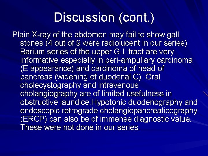 Discussion (cont. ) Plain X-ray of the abdomen may fail to show gall stones
