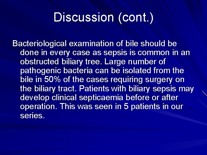Discussion (cont. ) Bacteriological examination of bile should be done in every case as
