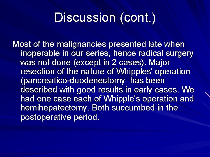 Discussion (cont. ) Most of the malignancies presented late when inoperable in our series,