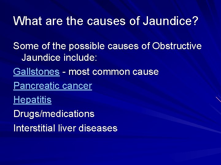 What are the causes of Jaundice? Some of the possible causes of Obstructive Jaundice
