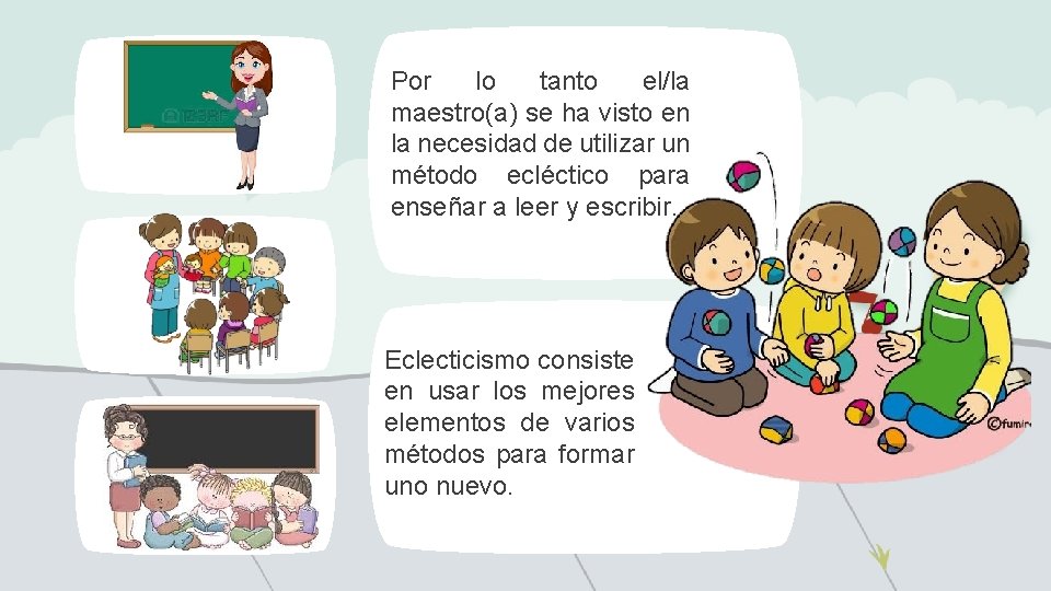 Por lo tanto el/la maestro(a) se ha visto en la necesidad de utilizar un