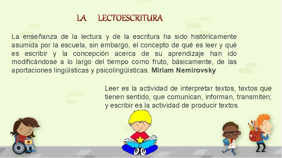 La enseñanza de la lectura y de la escritura ha sido históricamente asumida por
