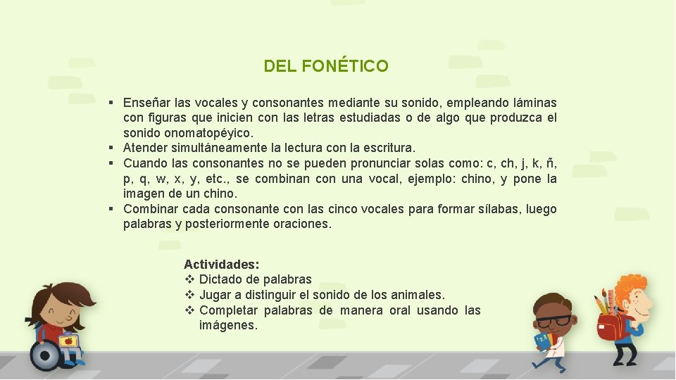 DEL FONÉTICO § Enseñar las vocales y consonantes mediante su sonido, empleando láminas con