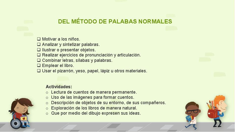 DEL MÉTODO DE PALABAS NORMALES q q q q Motivar a los niños. Analizar