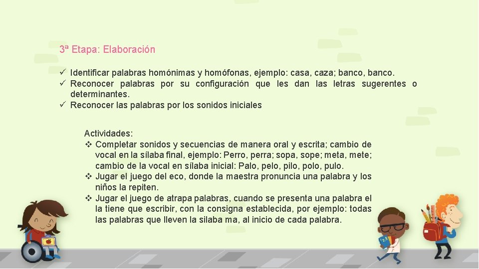 3ª Etapa: Elaboración ü Identificar palabras homónimas y homófonas, ejemplo: casa, caza; banco, banco.