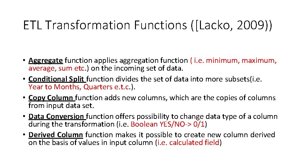 ETL Transformation Functions ([Lacko, 2009)) • Aggregate function applies aggregation function ( i. e.