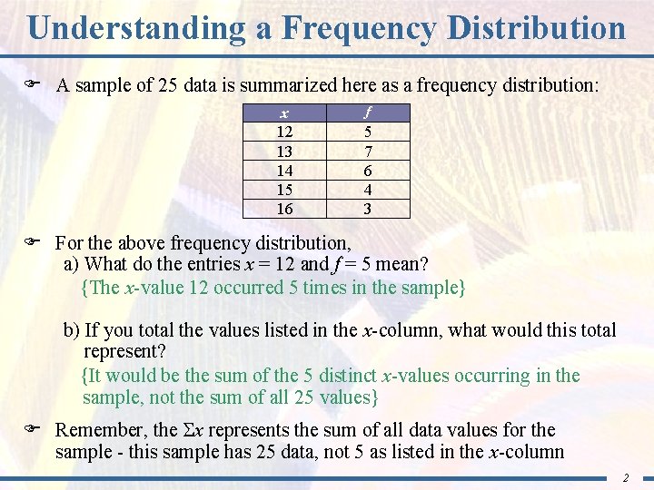 Understanding a Frequency Distribution F A sample of 25 data is summarized here as