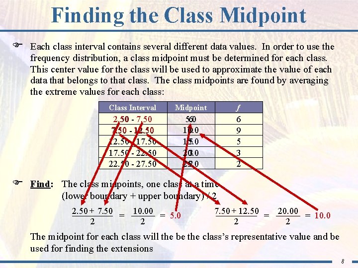 Finding the Class Midpoint F Each class interval contains several different data values. In