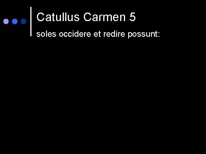 Catullus Carmen 5 soles occidere et redire possunt: 