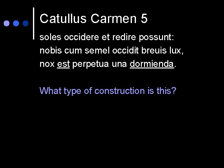 Catullus Carmen 5 soles occidere et redire possunt: nobis cum semel occidit breuis lux,