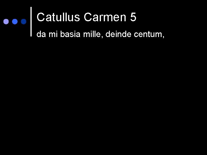 Catullus Carmen 5 da mi basia mille, deinde centum, 