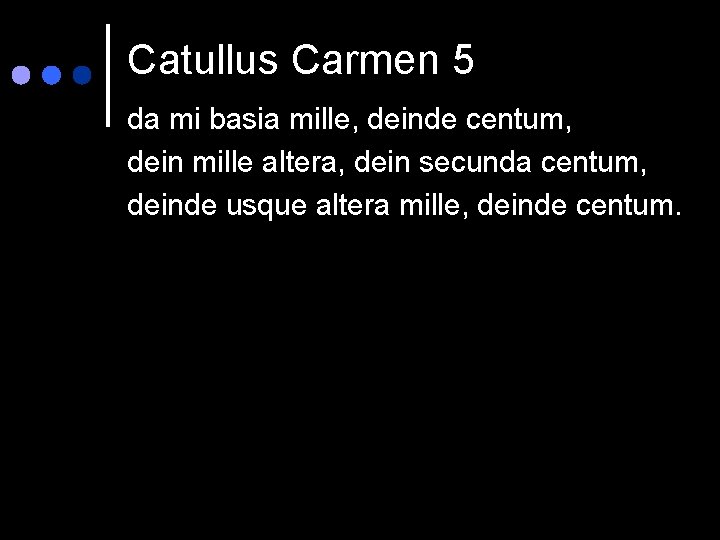 Catullus Carmen 5 da mi basia mille, deinde centum, dein mille altera, dein secunda