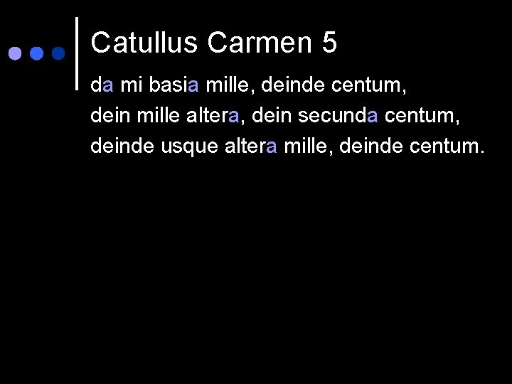 Catullus Carmen 5 da mi basia mille, deinde centum, dein mille altera, dein secunda