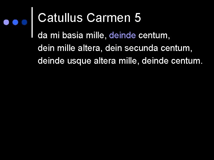 Catullus Carmen 5 da mi basia mille, deinde centum, dein mille altera, dein secunda