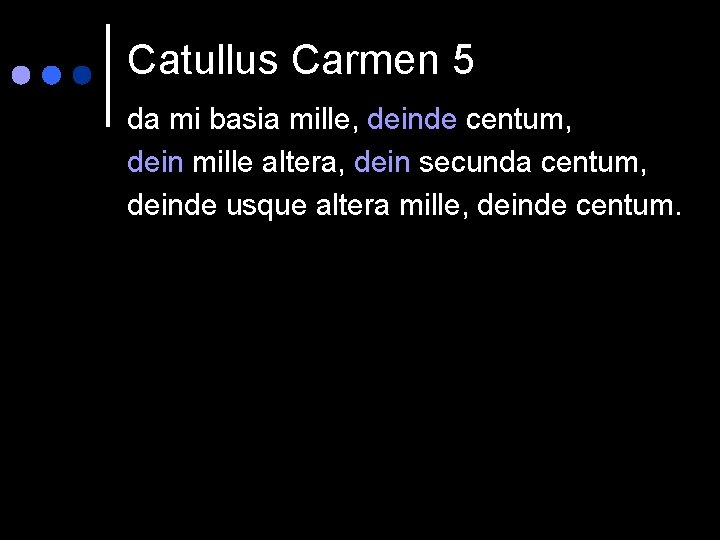 Catullus Carmen 5 da mi basia mille, deinde centum, dein mille altera, dein secunda