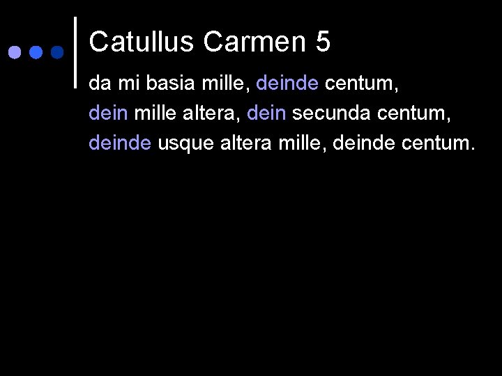 Catullus Carmen 5 da mi basia mille, deinde centum, dein mille altera, dein secunda