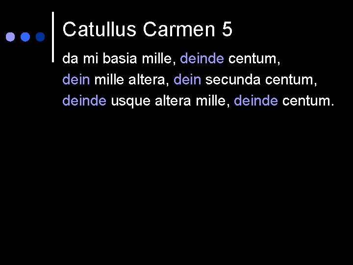 Catullus Carmen 5 da mi basia mille, deinde centum, dein mille altera, dein secunda