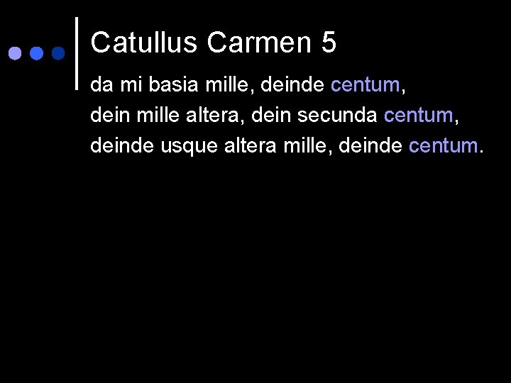 Catullus Carmen 5 da mi basia mille, deinde centum, dein mille altera, dein secunda