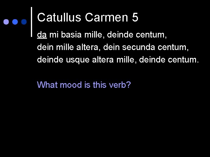 Catullus Carmen 5 da mi basia mille, deinde centum, dein mille altera, dein secunda