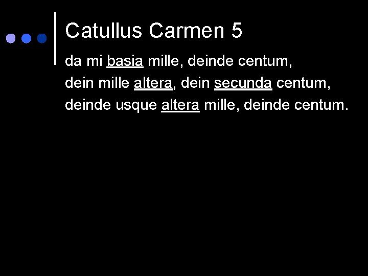 Catullus Carmen 5 da mi basia mille, deinde centum, dein mille altera, dein secunda