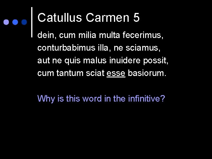 Catullus Carmen 5 dein, cum milia multa fecerimus, conturbabimus illa, ne sciamus, aut ne